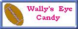 Wally's Eye Candy